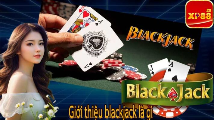 Giới thiệu blackjack là gì